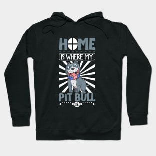 Home is where my Pit Bull is - Pit Bull Hoodie